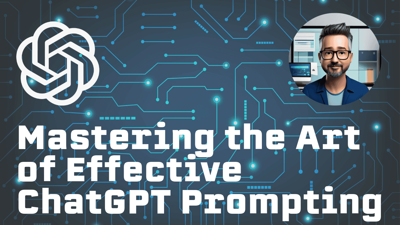 How to Get the Best Out of ChatGPT: The Art of Effective Prompting