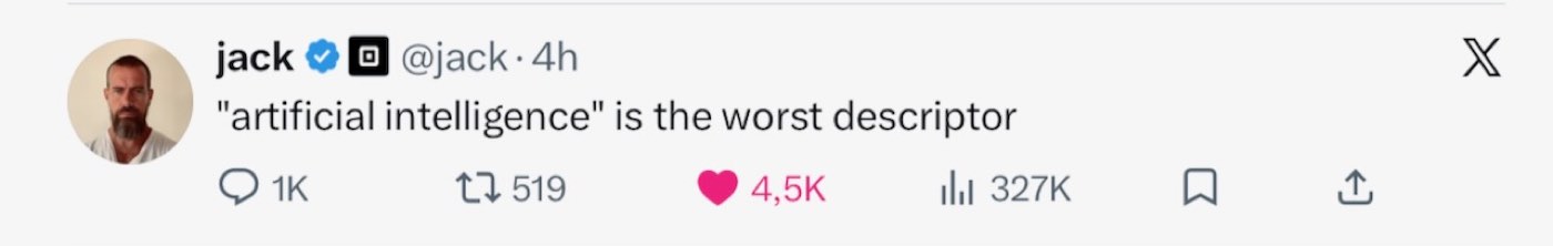 A post on X from jack, username @jack, reading: "artificial intelligence" is the worst descriptor. That is the entire post.
