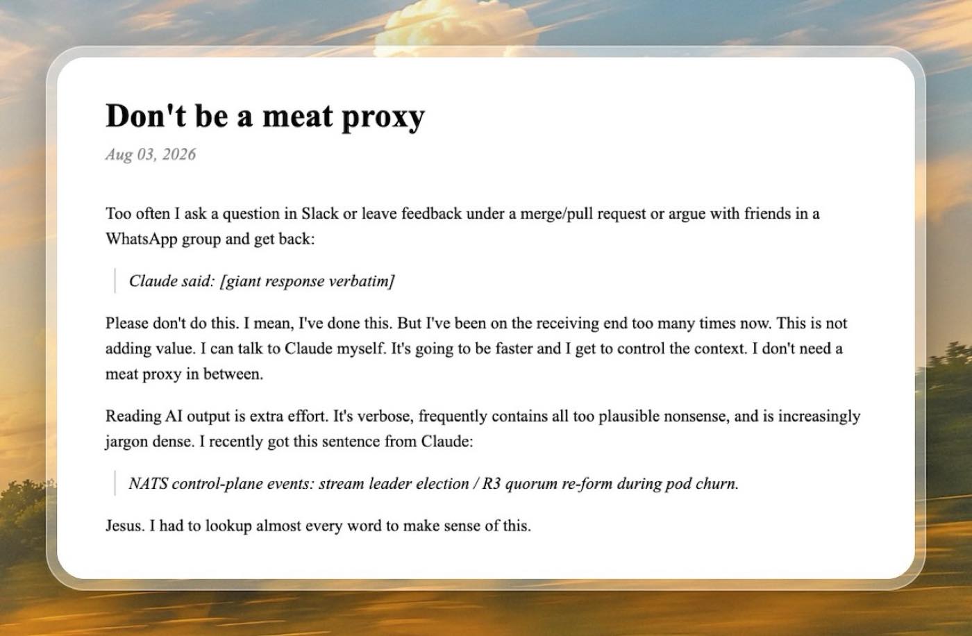 Niklas Gruhn's blog post, headed "Don't be a meat proxy", dated Aug 03 2026. It opens: "Too often I ask a question in Slack or leave feedback under a merge/pull request or argue with friends in a WhatsApp group and get back — Claude said, followed by a giant response verbatim." It goes on to say that reading AI output is extra effort, verbose, frequently contains all too plausible nonsense, and is increasingly jargon dense.