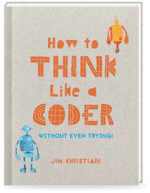 How to Think Like a Coder: Without Even Trying! book cover